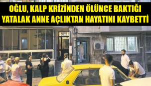 İzmir'de dram! Oğlu kalp krizinden, anne de açlıktan öldü
