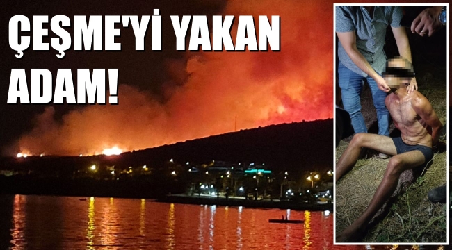 Çeşme yangınını o mu çıkardı! Gözlerini bağladılar, gözaltına aldılar