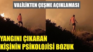 Çeşme'yi yakan kişi manyak çıktı