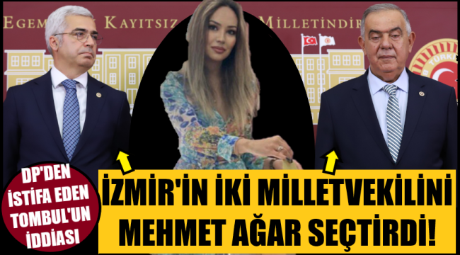 İki İzmir milletvekilini Ağar mı listeye koydurdu?