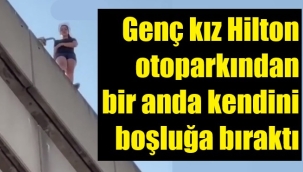 İzmir'de şoke eden olay! Genç kız Hilton'dan atladı