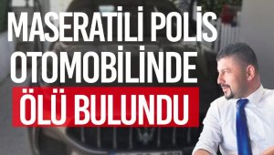 Maseratili polis memuru otomobilinde ölü bulundu
