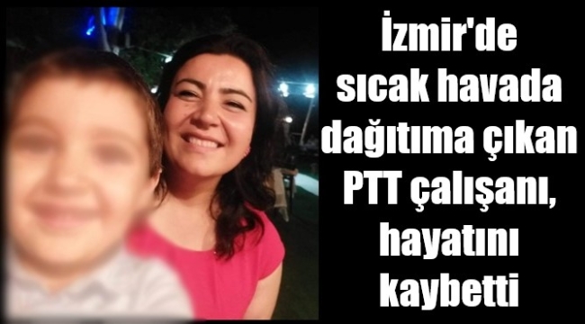 PTT dağıtım elemanı sıcaktan öldü