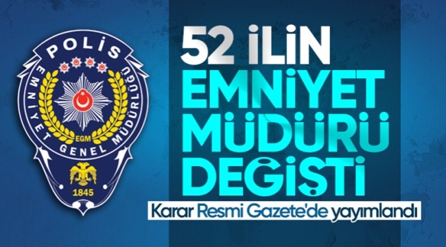 52 ilin emniyet müdürü değişti! İzmir'e o isim atandı