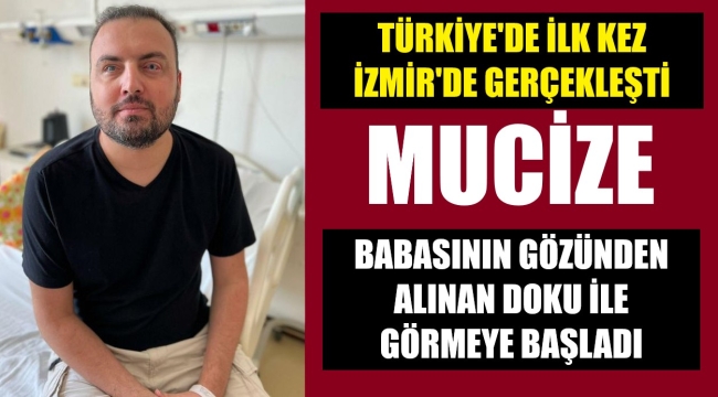 Babanın gözünden alınan dokuyla gördü!