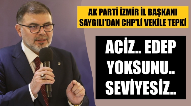 Başkan Saygılı: Seviyesiz, aciz, edep yoksunu..