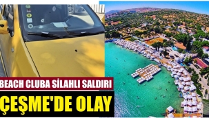 Çeşme'de beach cluba silahlı saldırı