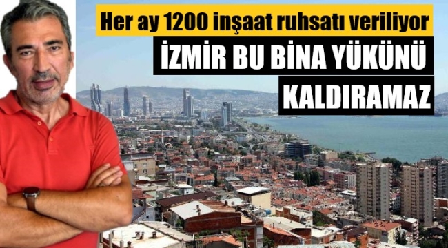 'İzmir'in yeni inşaatları taşıyacak gücü yok'