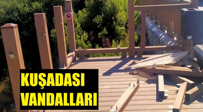 Nedir bu Kuşadası'nın vandallardan çektiği