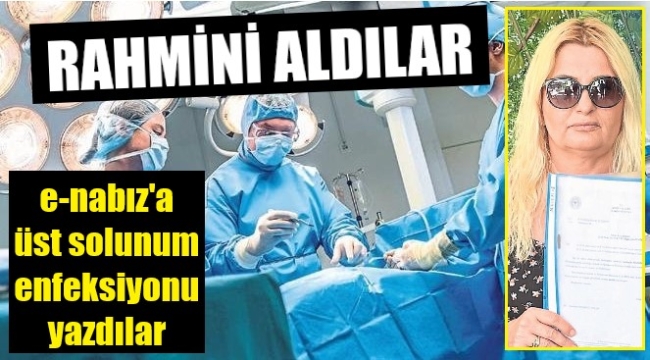 Rahmi alınan kadın: Usulsüz ameliyat edildim