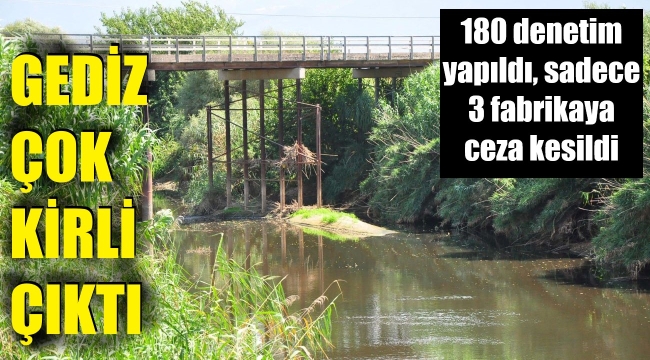Bu nasıl iş! Gediz'i sanayi kirletiyor deniyor ama 177 fabrika temiz çıktı