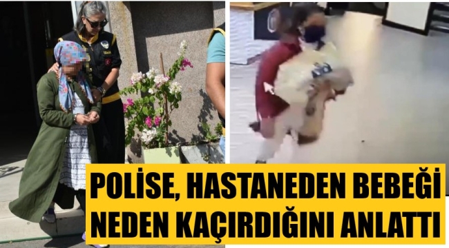 Hastaneden bebek kaçıran kadının ifadesi