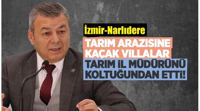 İzmir Tarım İl Müdürü'nün başını kaçak villalar mı yedi?