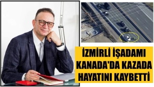 İzmirli işadamının inanılmaz ölümü