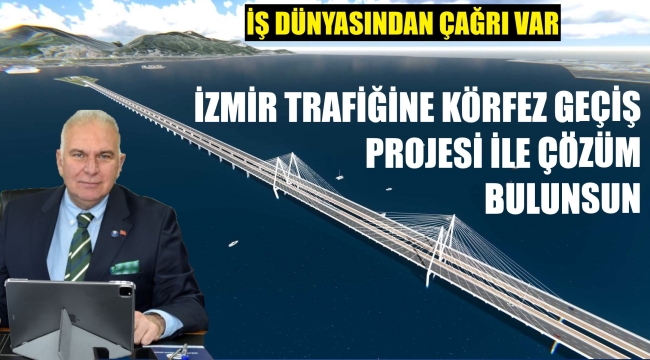 Sanayicilerden 'İzmir Körfez Geçişi' çağrısı