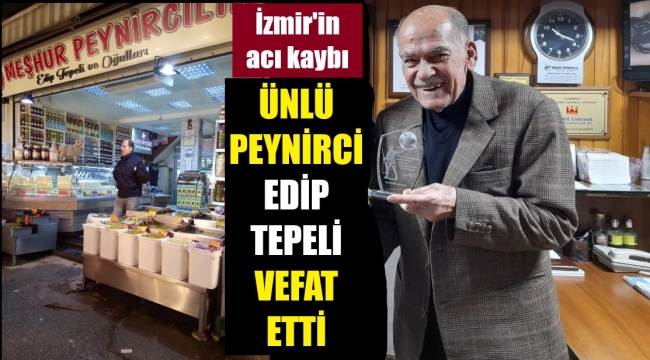 İzmir'in ünlü peynircisi hayatını kaybetti