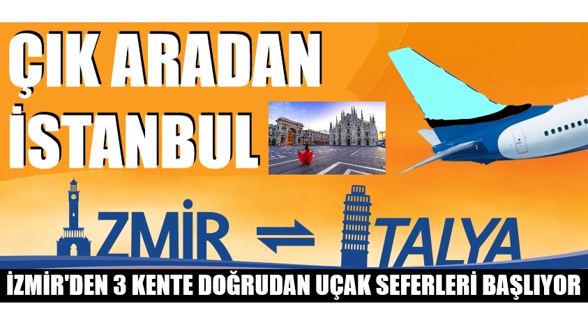 İzmir'den Milano, Roma, Venedik'e uçuşlar başlıyor