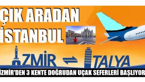 İzmir'den Milano, Roma, Venedik'e uçuşlar başlıyor