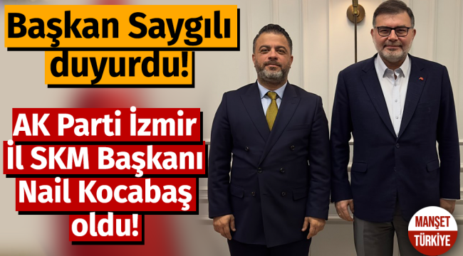 AK Parti İzmir İl SKM Başkanı Nail Kocabaş oldu!