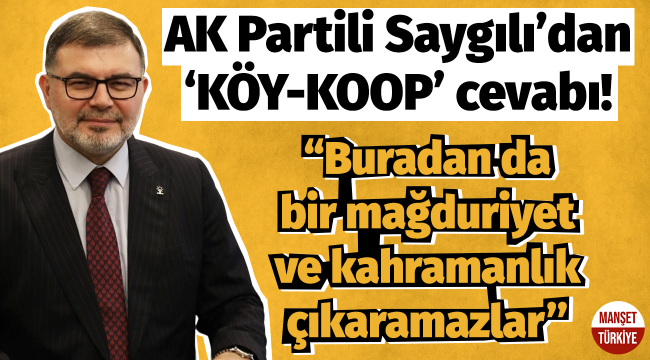 AK Partili Bilal Saygılı'dan 'KÖY-KOOP' cevabı!