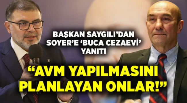 Başkan Saygılı'dan Soyer'e jet 'Buca Cezaevi' yanıtı