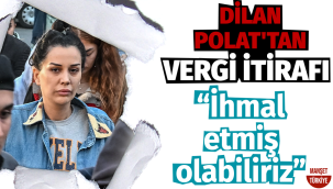 Dilan Polat'tan vergi itirafı: İhmal etmiş olabiliriz