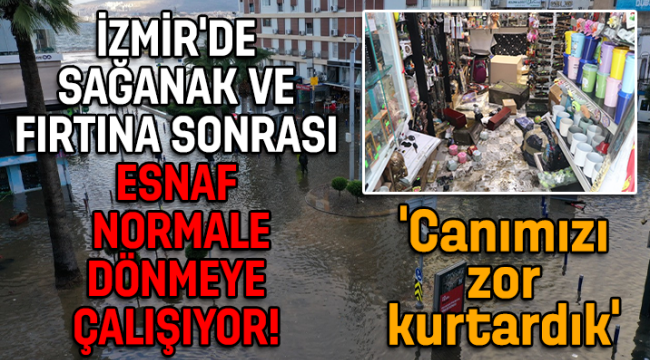 İzmir'de sağanak ve fırtına sonrası esnaf normale dönmeye çalışıyor!