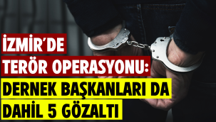 İzmir'de terör operasyonu: Dernek başkanları da dahil 5 gözaltı