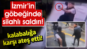 İzmir'in göbeğinde silahlı saldırı!