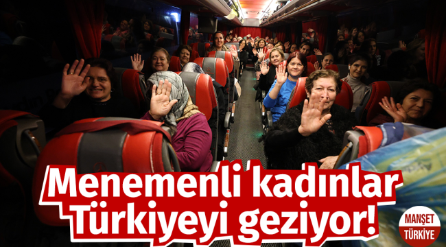 Menemenli Kadınlar Türkiye'yi geziyor!