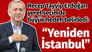 Recep Tayyip Erdoğan'dan yerel seçim başlığını: Yeniden İstanbul