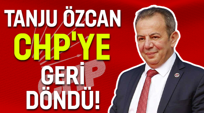 Tanju Özcan CHP'ye geri döndü!