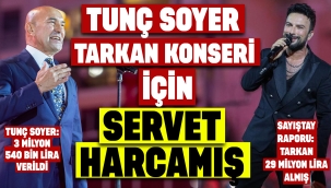 Tunç Soyer, Tarkan konseri için servet harcamış!