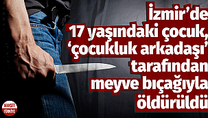 17 yaşındaki arkadaşını öldürdü, 'pişmanım' dedi