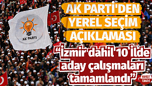AK Parti: İzmir dahil 10 ilde aday çalışmaları tamamlandı