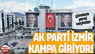 AK Parti İzmir kampa giriyor!
