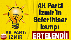 AK Parti İzmir'in Seferihisar kampı ertelendi!