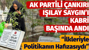 AK Partili Çankırı, Işılay Saygın'ı kabri başında andı