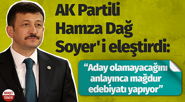 AK Partili Dağ, Soyer'i eleştirdi: "Aday olamayacağını anlayınca mağdur edebiyatı yapıyor."