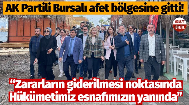 AK Partili Şebnem Bursalı afet bölgesini ziyaret etti! 