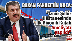Bakan Fahrettin Koca: İzmir Şehir Hastanesi'nde ilk Biyonik Kulak Ameliyatı yapıldı