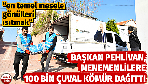 Başkan Aydın Pehlivan, Menemenlilere 100 bin çuval kömür dağıttı
