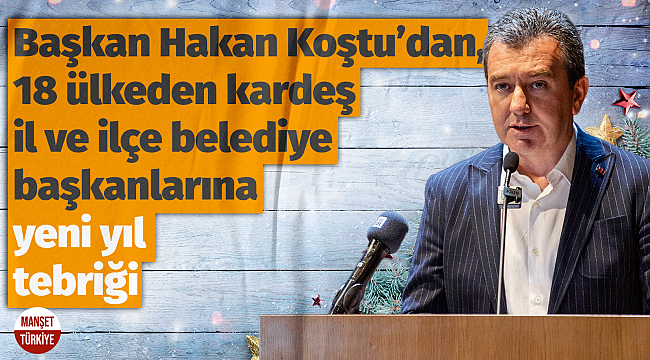 Başkan Koştu, 18 kardeş şehire yeni yıl tebriği gönderdi