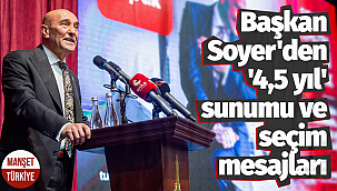 Başkan Soyer'den '4,5 yıl' sunumu ve seçim mesajları