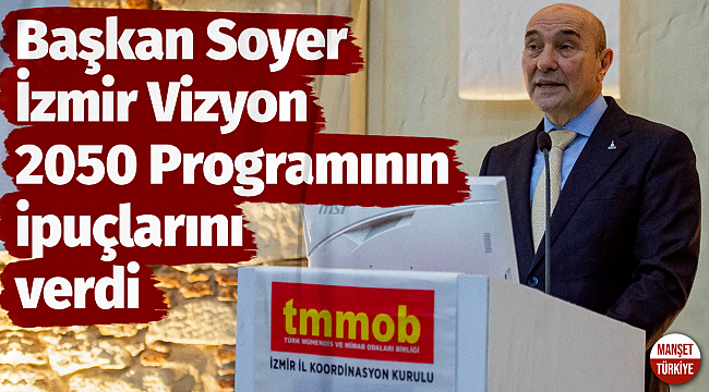Başkan Soyer İzmir Vizyon 2050 programının ipuçlarını verdi