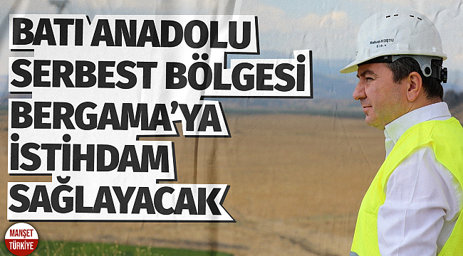 Batı Anadolu Serbest Bölgesi 20 bin kişiye istihdam sağlayacak