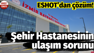 Bayraklı Şehir Hastanesi'nin ulaşım sorununa neşter!