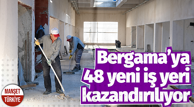 Bergama'ya 48 yeni iş yeri kazandırılıyor