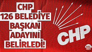 CHP 126 belediye başkan adayını belirledi!
