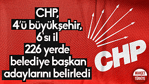 CHP, 4'ü büyükşehir, 6'sı il 226 yerde belediye başkan adaylarını belirledi